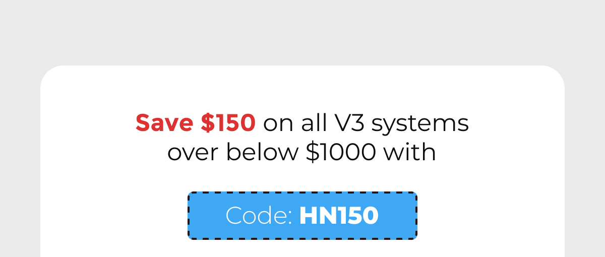 Save $150 on all V3 systems Code: HN150