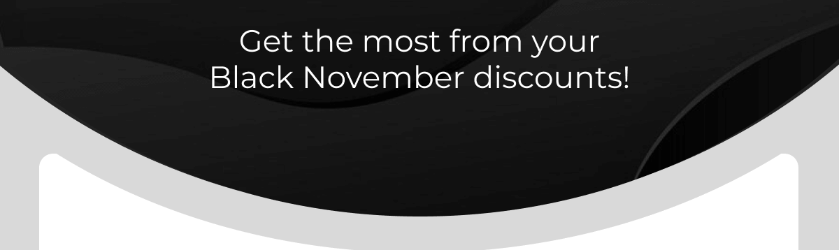 Get the most from your Black November discounts