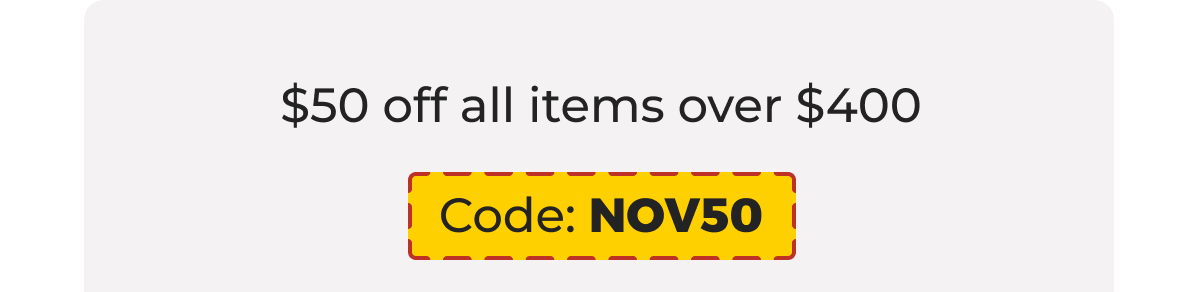 $50 off all items over $400 - Code: NOV50