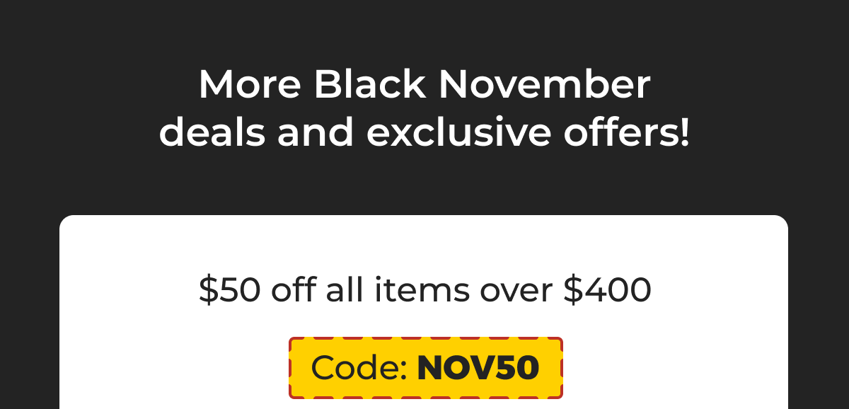 More Black November deals and exclusive offers!