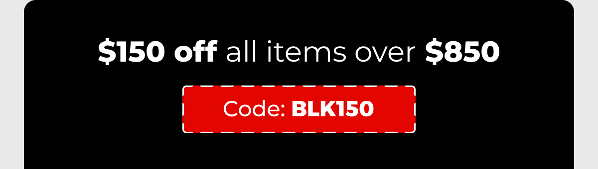 $150 off all items over $850