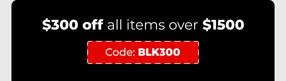 $300 off all items over $1500