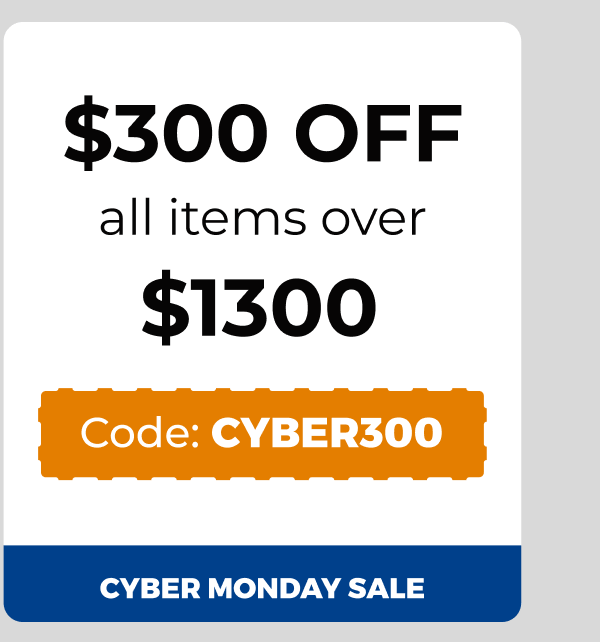 $300 off all items over $1300 - Code: CYBER300