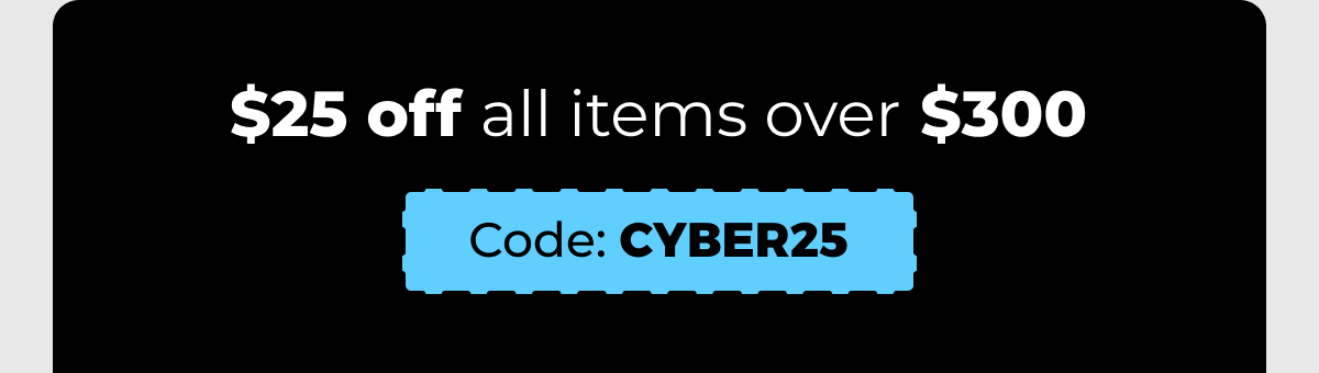 $25 off all items over $300 - 