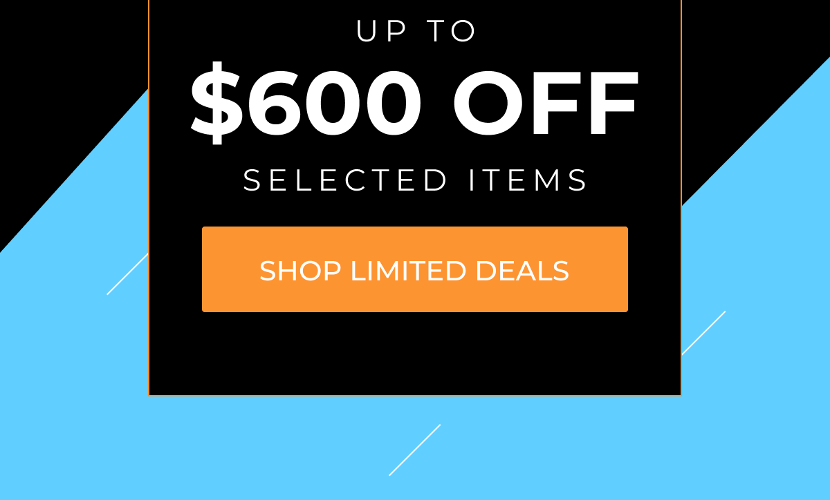 Up to $600 off selected items - Shop limited deals